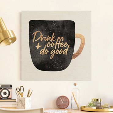 Obraz na naturalnym płótnie - Drink Coffee, Do Good - Black - Kwadrat 1:1