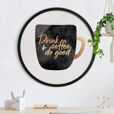 Okrągły obraz w ramie - Drink Coffee, Do Good - Black